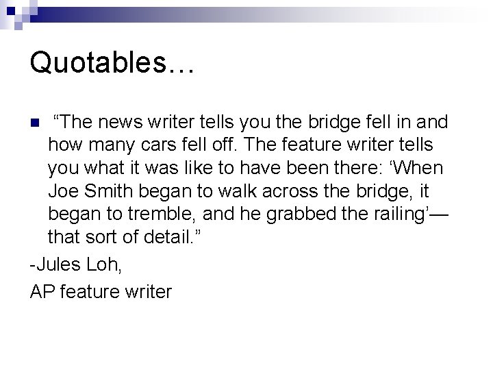 Quotables… “The news writer tells you the bridge fell in and how many cars
