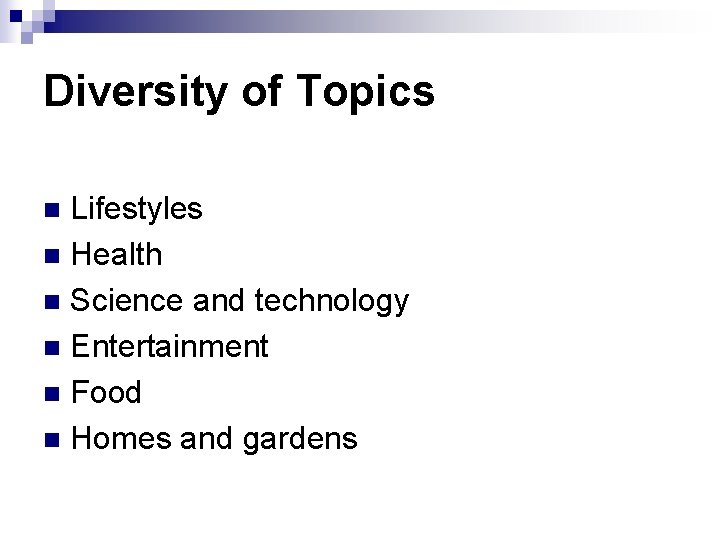 Diversity of Topics Lifestyles n Health n Science and technology n Entertainment n Food