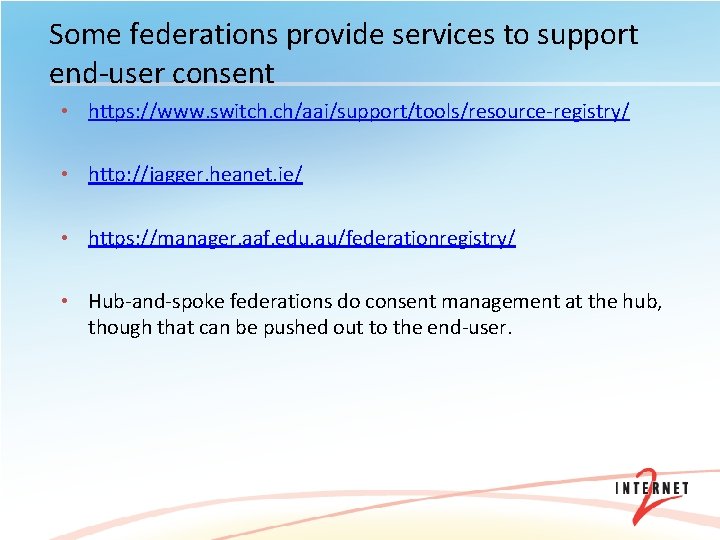 Some federations provide services to support end-user consent • https: //www. switch. ch/aai/support/tools/resource-registry/ •