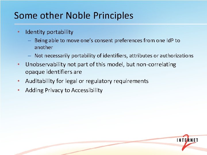 Some other Noble Principles • Identity portability – Being able to move one’s consent