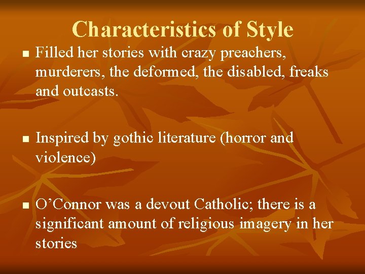 Characteristics of Style n n n Filled her stories with crazy preachers, murderers, the
