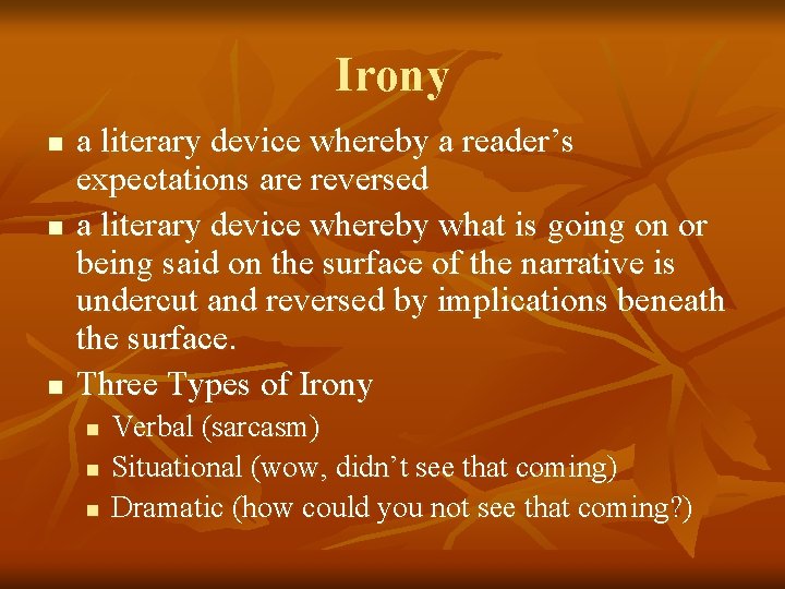 Irony n n n a literary device whereby a reader’s expectations are reversed a