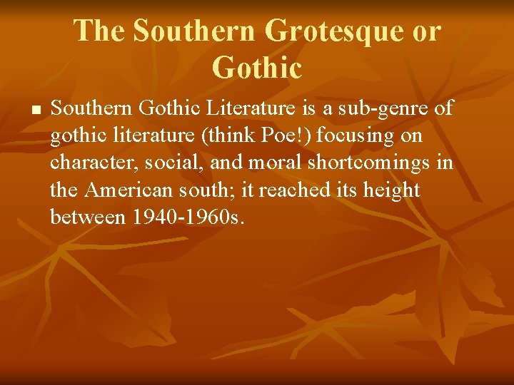 The Southern Grotesque or Gothic n Southern Gothic Literature is a sub-genre of gothic