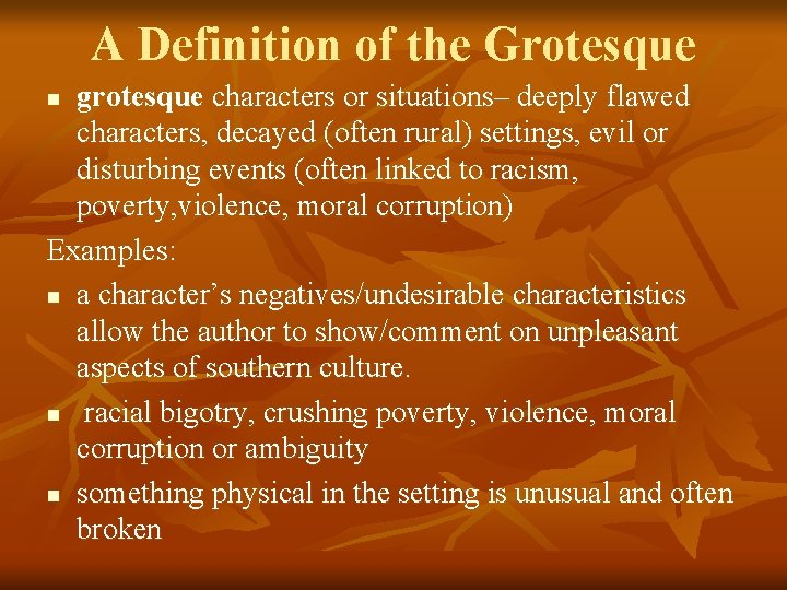 A Definition of the Grotesque grotesque characters or situations– deeply flawed characters, decayed (often