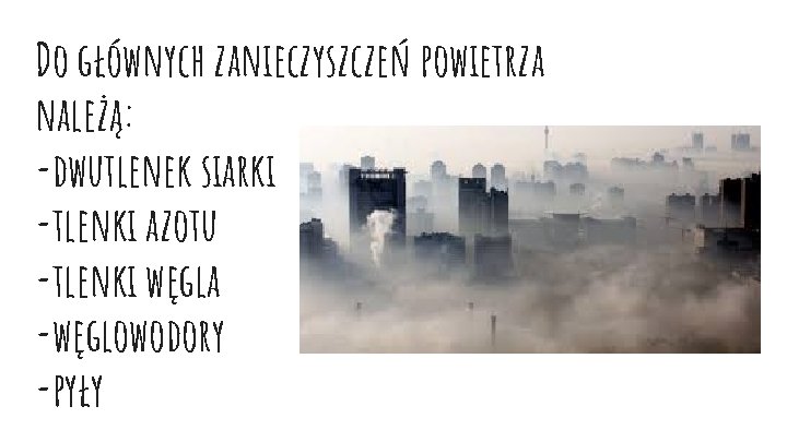 Do głównych zanieczyszczeń powietrza należą: -dwutlenek siarki -tlenki azotu -tlenki węgla -węglowodory -pyły 