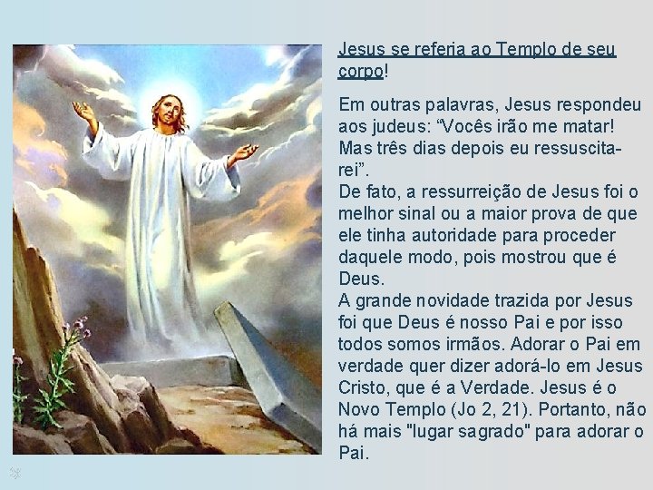 Jesus se referia ao Templo de seu corpo! Em outras palavras, Jesus respondeu aos