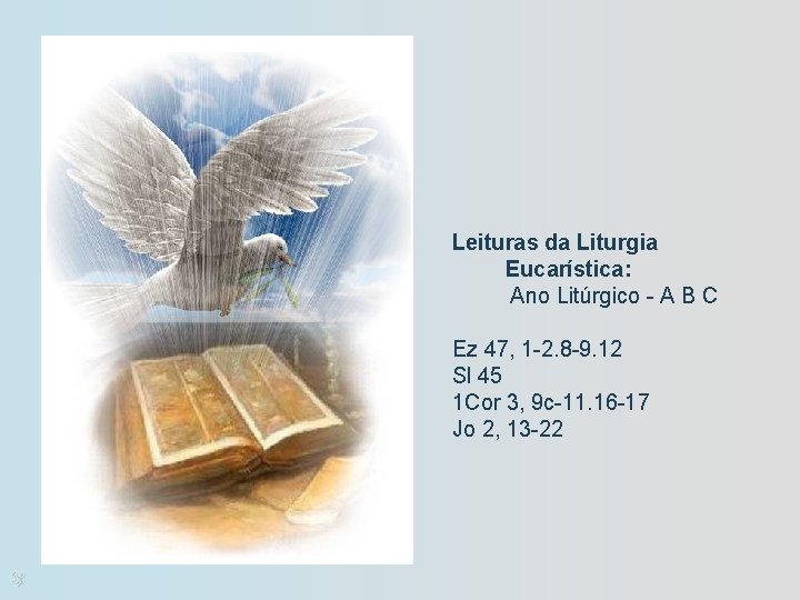 Leituras da Liturgia Eucarística: Ano Litúrgico - A B C Ez 47, 1 -2.