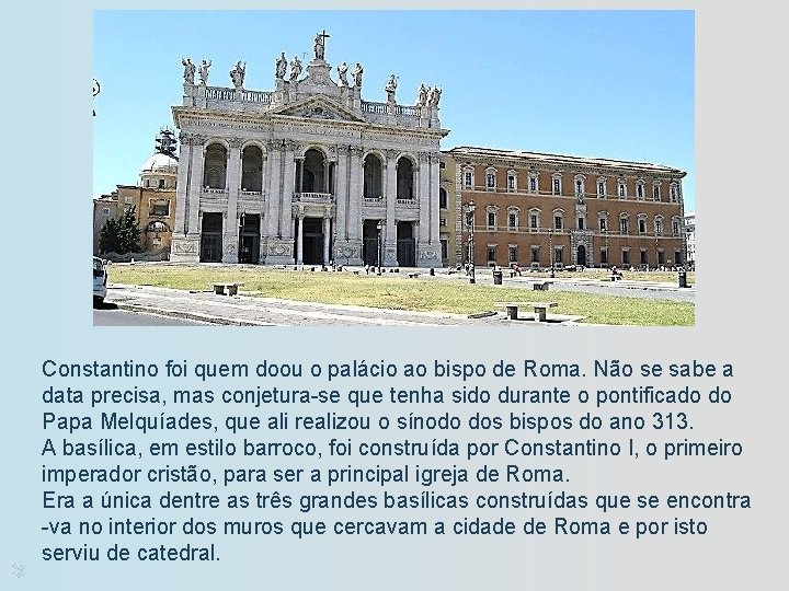 Constantino foi quem doou o palácio ao bispo de Roma. Não se sabe a