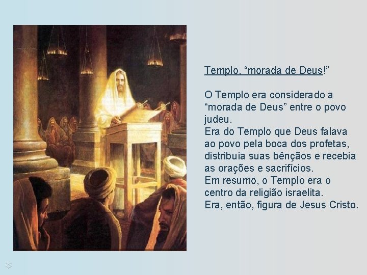 Templo, “morada de Deus!” O Templo era considerado a “morada de Deus” entre o