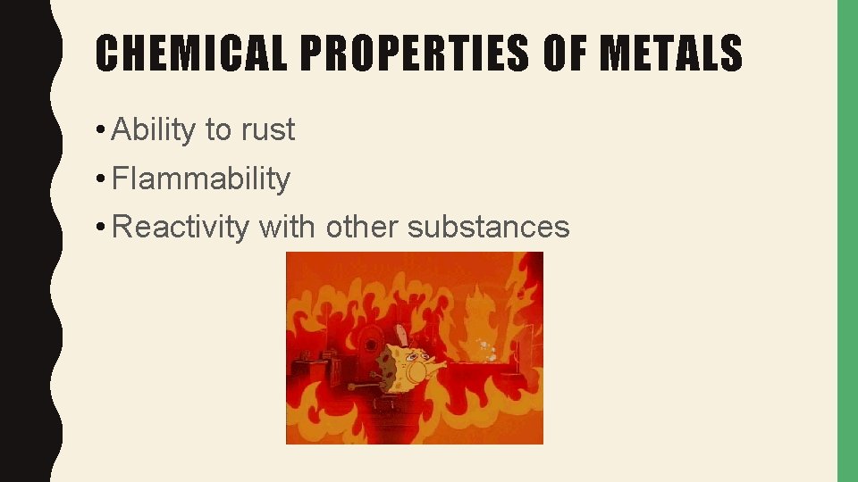 CHEMICAL PROPERTIES OF METALS • Ability to rust • Flammability • Reactivity with other