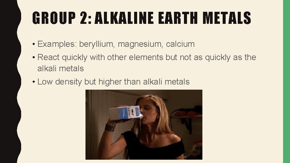 GROUP 2: ALKALINE EARTH METALS • Examples: beryllium, magnesium, calcium • React quickly with