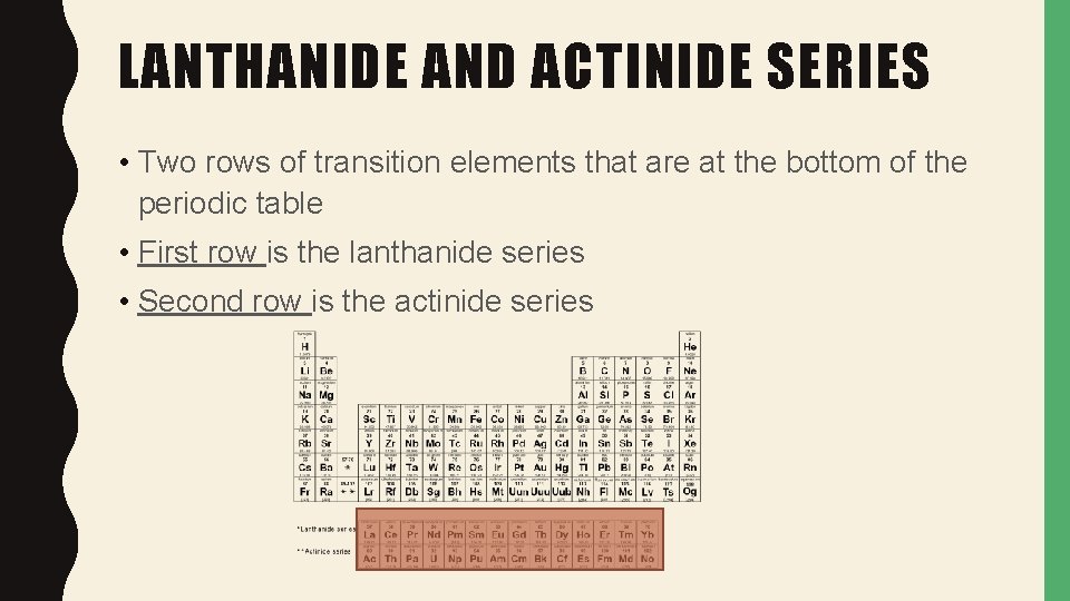 LANTHANIDE AND ACTINIDE SERIES • Two rows of transition elements that are at the