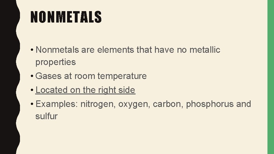 NONMETALS • Nonmetals are elements that have no metallic properties • Gases at room