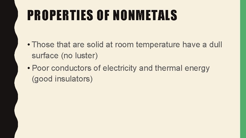 PROPERTIES OF NONMETALS • Those that are solid at room temperature have a dull