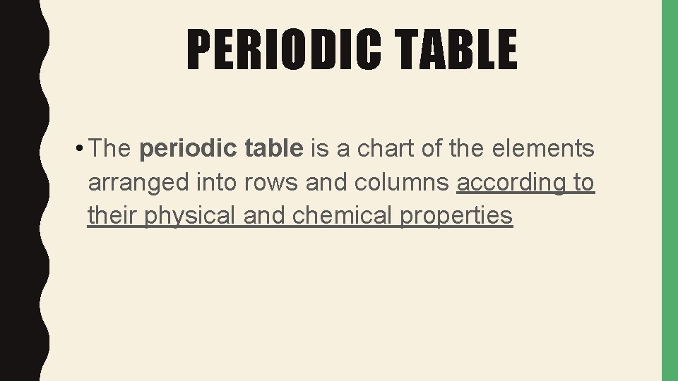 PERIODIC TABLE • The periodic table is a chart of the elements arranged into