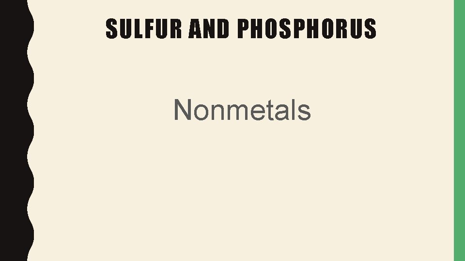 SULFUR AND PHOSPHORUS Nonmetals 