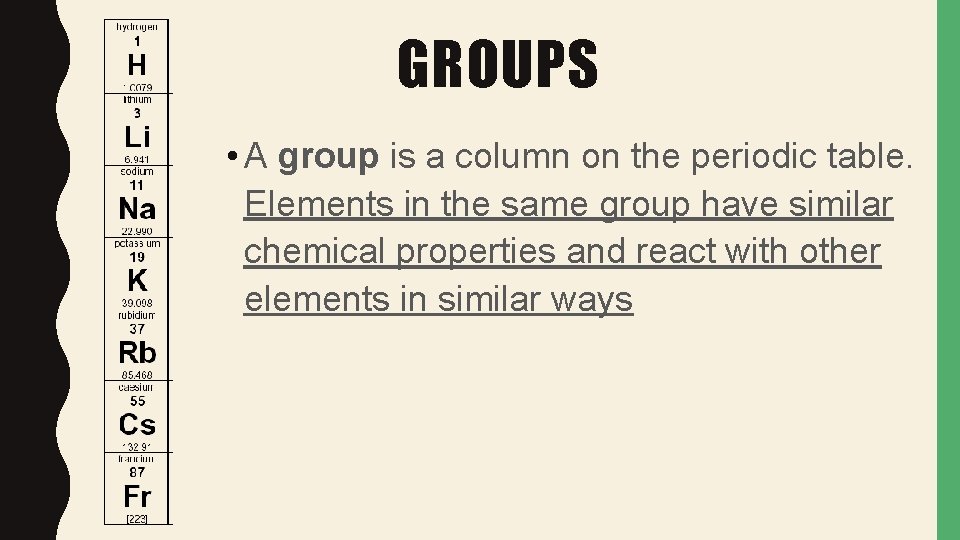 GROUPS • A group is a column on the periodic table. Elements in the