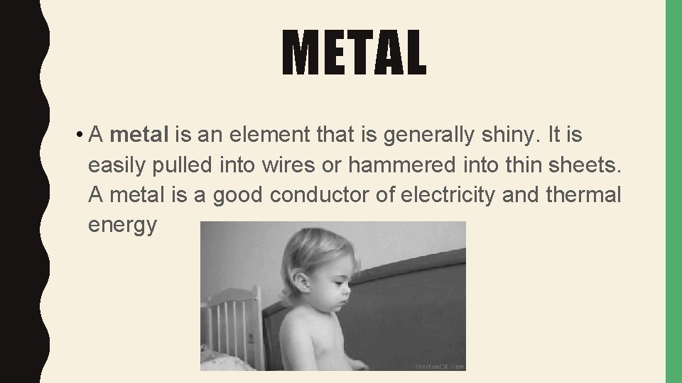 METAL • A metal is an element that is generally shiny. It is easily