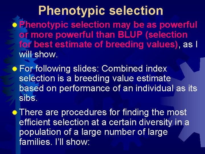 Phenotypic selection ® Phenotypic selection may be as powerful or more powerful than BLUP