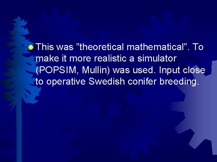 ® This was ”theoretical mathematical”. To make it more realistic a simulator (POPSIM, Mullin)