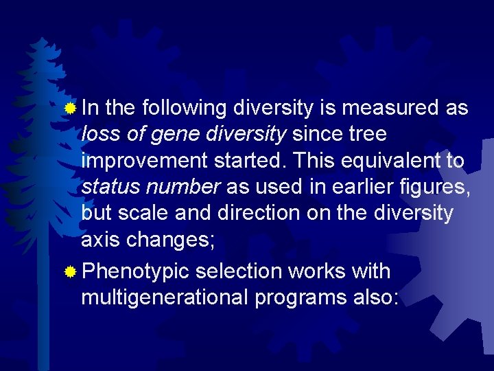 ® In the following diversity is measured as loss of gene diversity since tree