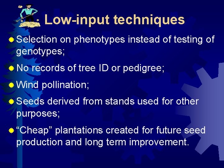 Low-input techniques ® Selection on phenotypes instead of testing of genotypes; ® No records
