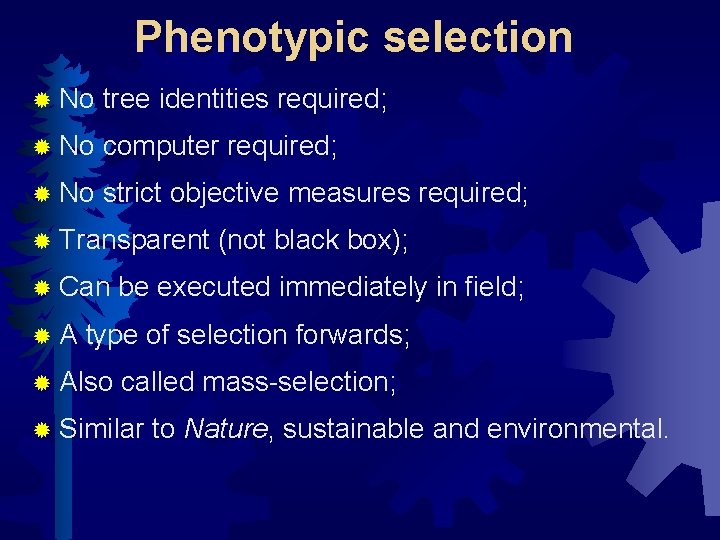 Phenotypic selection ® No tree identities required; ® No computer required; ® No strict