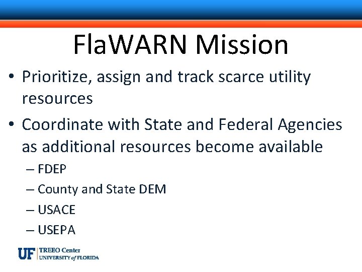 Fla. WARN Mission • Prioritize, assign and track scarce utility resources • Coordinate with