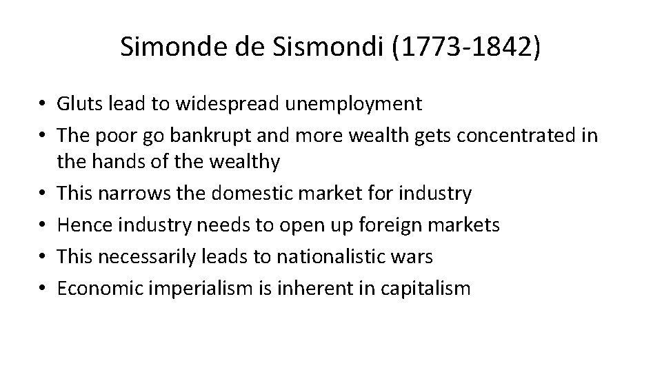 Simonde de Sismondi (1773 -1842) • Gluts lead to widespread unemployment • The poor