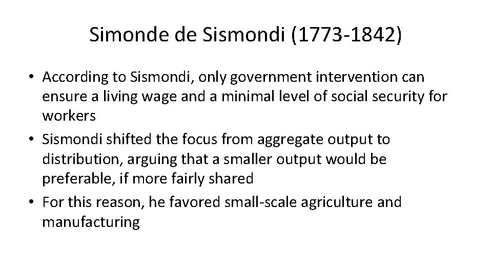 Simonde de Sismondi (1773 -1842) • According to Sismondi, only government intervention can ensure