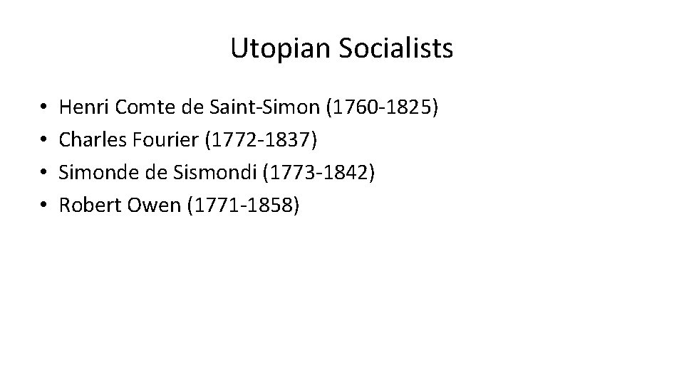 Utopian Socialists • • Henri Comte de Saint-Simon (1760 -1825) Charles Fourier (1772 -1837)