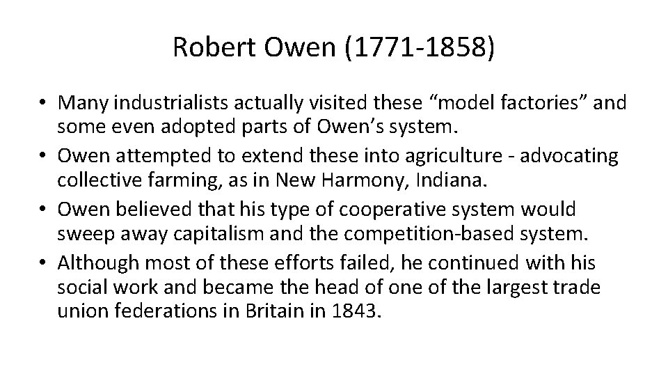 Robert Owen (1771 -1858) • Many industrialists actually visited these “model factories” and some