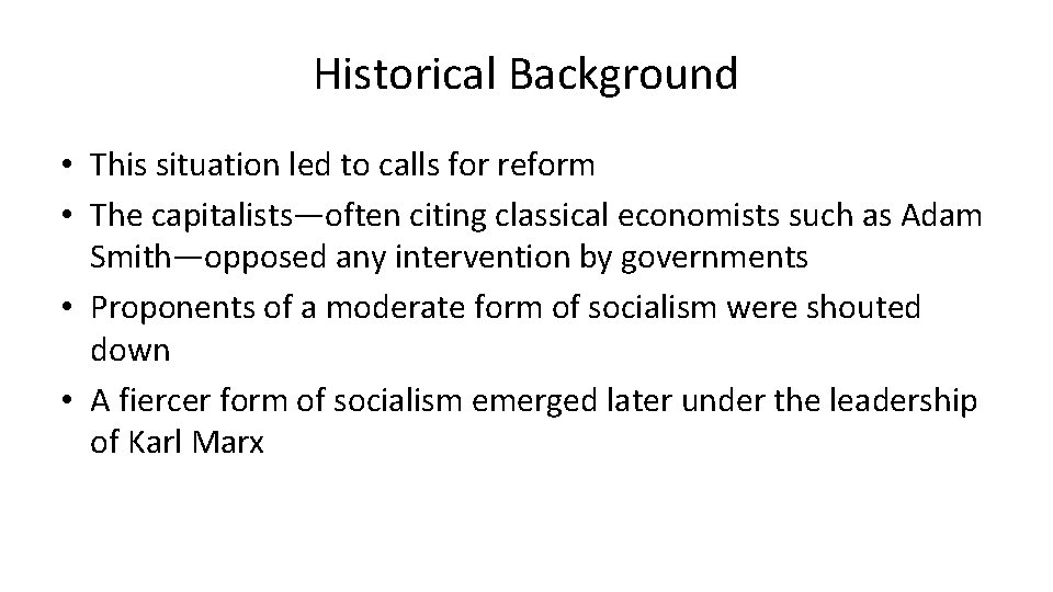 Historical Background • This situation led to calls for reform • The capitalists—often citing