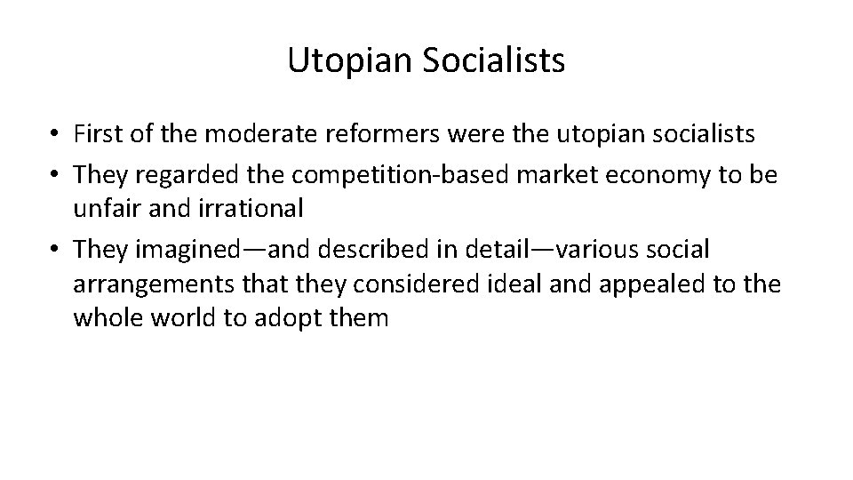 Utopian Socialists • First of the moderate reformers were the utopian socialists • They