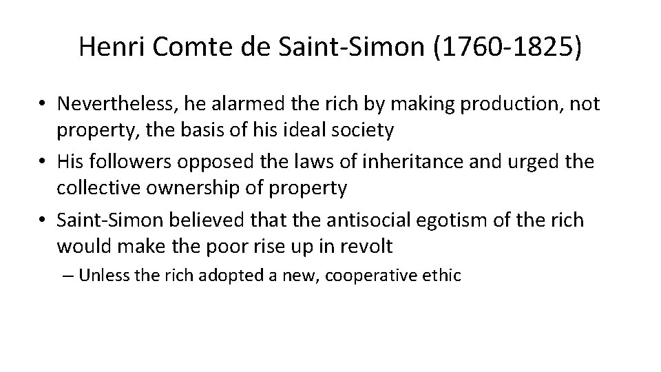 Henri Comte de Saint-Simon (1760 -1825) • Nevertheless, he alarmed the rich by making