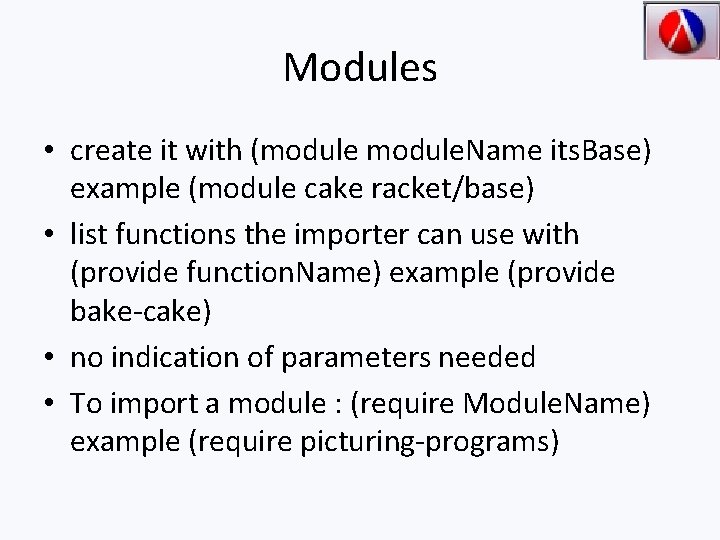 Modules • create it with (module. Name its. Base) example (module cake racket/base) •