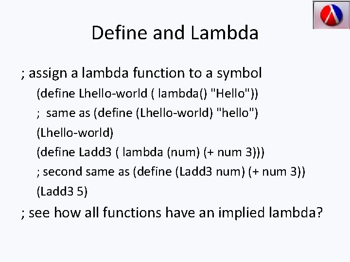 Define and Lambda ; assign a lambda function to a symbol (define Lhello-world (