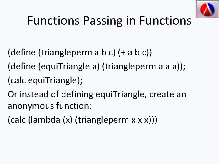 Functions Passing in Functions (define (triangleperm a b c) (+ a b c)) (define