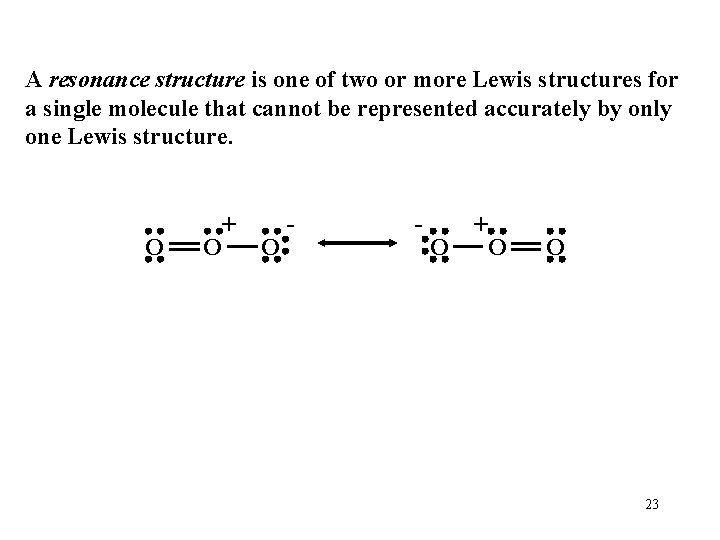 A resonance structure is one of two or more Lewis structures for a single