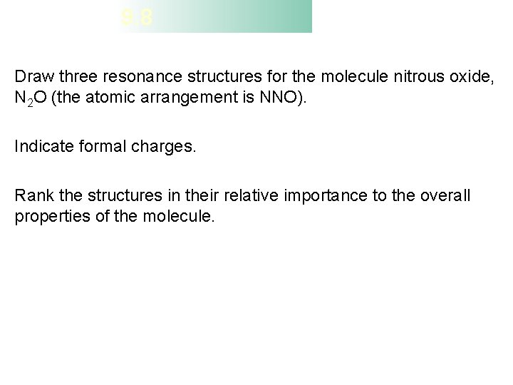 9. 8 Draw three resonance structures for the molecule nitrous oxide, N 2 O