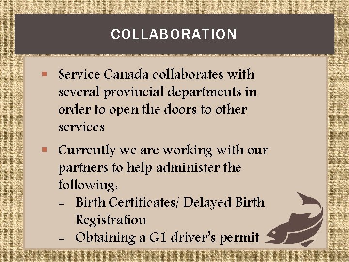 COLLABORATION § Service Canada collaborates with several provincial departments in order to open the