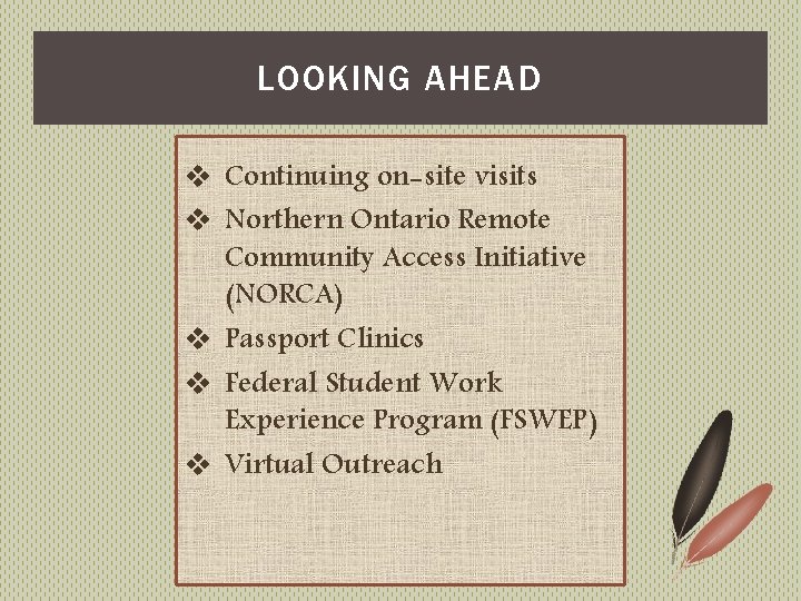 LOOKING AHEAD v Continuing on-site visits v Northern Ontario Remote Community Access Initiative (NORCA)