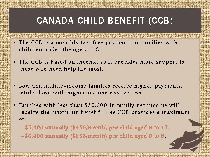 CANADA CHILD BENEFIT (CCB) • The CCB is a monthly tax-free payment for families