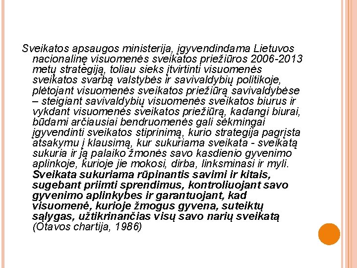 Sveikatos apsaugos ministerija, įgyvendindama Lietuvos nacionalinę visuomenės sveikatos priežiūros 2006 -2013 metų strategiją, toliau