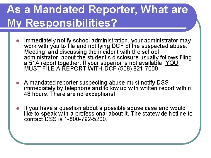 As a Mandated Reporter, What are My Responsibilities? l Immediately notify school administration, your