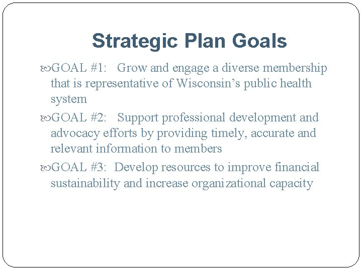 Strategic Plan Goals GOAL #1: Grow and engage a diverse membership that is representative