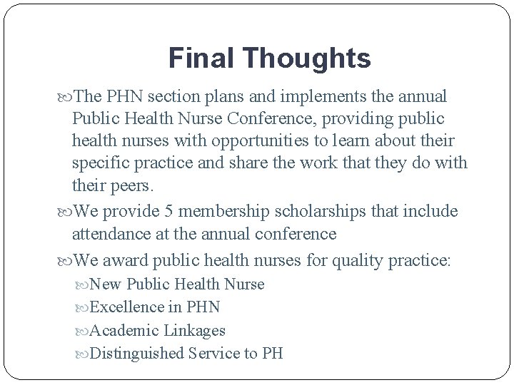 Final Thoughts The PHN section plans and implements the annual Public Health Nurse Conference,