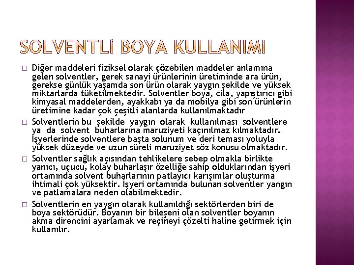 � � Diğer maddeleri fiziksel olarak çözebilen maddeler anlamına gelen solventler, gerek sanayi ürünlerinin