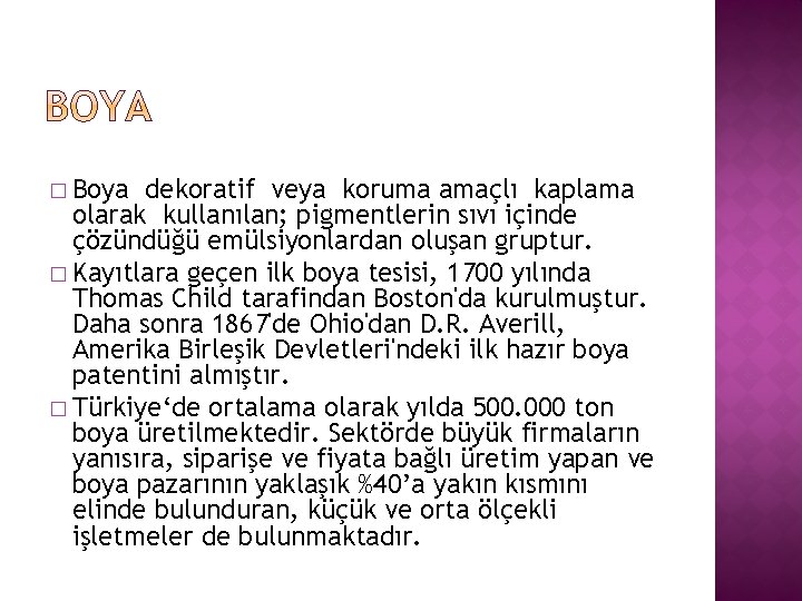 � Boya dekoratif veya koruma amaçlı kaplama olarak kullanılan; pigmentlerin sıvı içinde çözündüğü emülsiyonlardan
