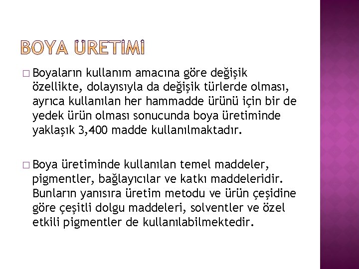 � Boyaların kullanım amacına göre değişik özellikte, dolayısıyla da değişik türlerde olması, ayrıca kullanılan